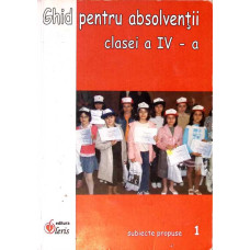 GHID PENTRU ABSOLVENTII CLASEI A IV-A. PARTEA I SUBIECTE PROPUSE