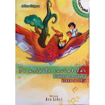 PE ARIPILE CUVINTELOR. CAIETUL DE LECTURA CLASA A IV-A