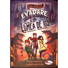 EVADAREA DIN LUMEA DE JOS. PRIMA AVENTURA A GASTII SPIRITELOR