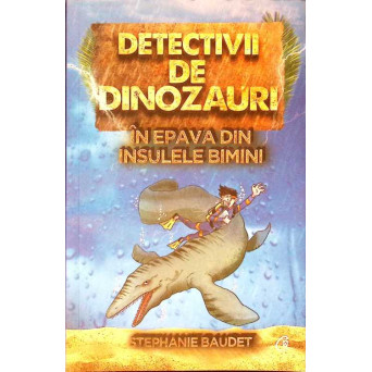 DETECTIVII DE DINOZAURI. IN EPAVA DIN INSULELE BIMINI. A DOUA CARTE