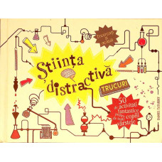 STIINTA DISTRACTIVA. TRUCURI. 50 DE ACTIVITATI FANTASTICE PENTRU COPIII DE TOATE VARSTELE