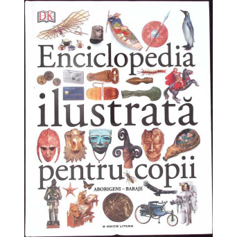 ENCICLOPEDIA ILUSTRATA PENTRU COPII VOL.1 ABORIGENI - BARAJE