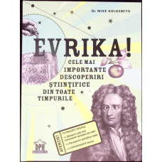 EVRIKA! CELE MAI IMPORTANTE DESCOPERIRI STIINTIFICE DIN TOATE TIMPURILE