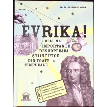 EVRIKA! CELE MAI IMPORTANTE DESCOPERIRI STIINTIFICE DIN TOATE TIMPURILE