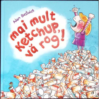 MAI MULT KETCHUP, VA ROG!
