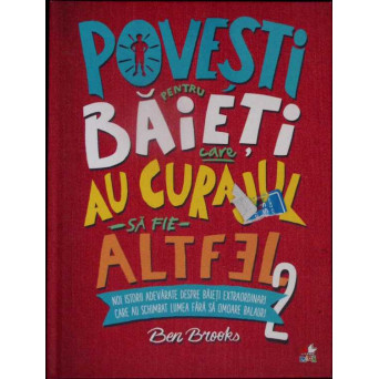 POVESTI PENTRU BAIETI CARE AU CURAJUL SA FIE ALTFEL VOL.2