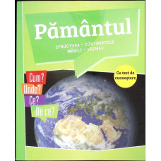 PAMANTUL: STRUCTURA, CONTINENTELE, MARILE, VREMEA