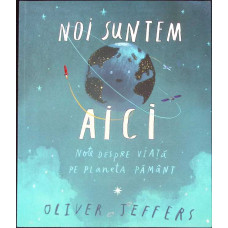 NOI SUNTEM AICI. NOTE DESPRE VIATA PE PLANETA PAMANT