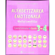 ALFABETIZAREA EMOTIILOR. MALLUL EMOTIILOR, CAIETUL ELEVULUI - CLASELE 3-4