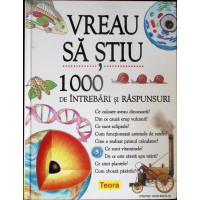 VREAU SA STIU. 1000 DE INTREBARI SI RASPUNSURI