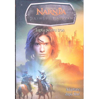 CRONICILE DIN NARNIA: PRINTUL CASPIAN. LUPTA PENTRU TRON