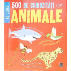 500 DE CURIOZITATI DESPRE ANIMALE 500 DE CURIOZITATI DESPRE ANIMALE