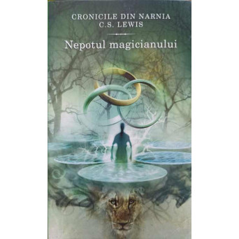 CRONICILE DIN NARNIA VOL.1 NEPOTUL MAGICIANULUI