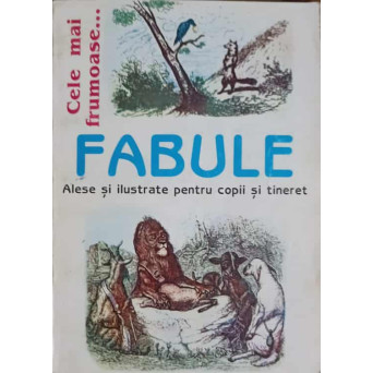 CELE MAI FRUMOASE... FABULE ALESE SI ILUSTRATE PENTRU COPII SI TINERET