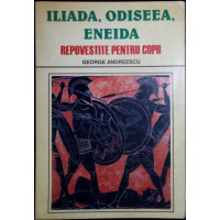 ILIADA, ODISEEA, ENEIDA REPOVESTITE PENTRU COPII