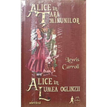 ALICE IN TARA MINUNILOR. ALICE IN LUMEA OGLINZII