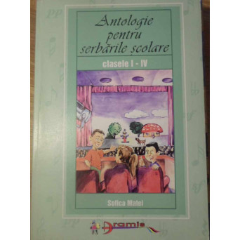 ANTOLOGIE PENTRU SERBARILE SCOLARE CLASELE I-IV