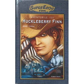 AVENTURILE LUI HUCKLEBERRY FINN. ROMAN GRAFIC
