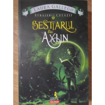 BESTIARUL LUI AXLIN. SERIA STRAJERII CETATII, VOL.1