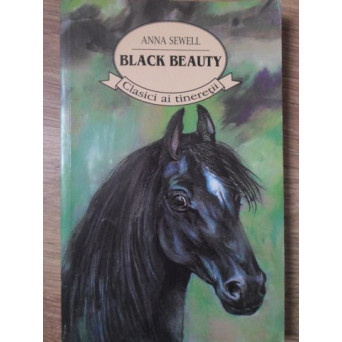 BLACK BEAUTY. AUTOBIOGRAFIA UNUI CAL