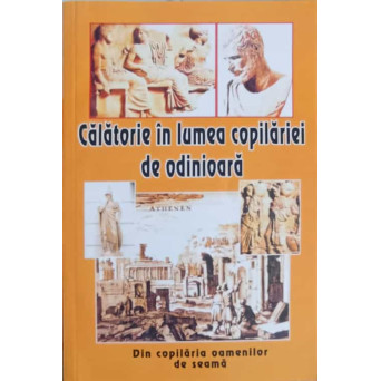 CALATORIE IN LUMEA COPILARIEI DE ODINIOARA. DIN COPILARIA OAMENILOR DE SEAMA