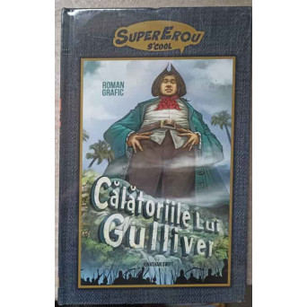 CALATORIILE LUI GULLIVER. ROMAN GRAFIC
