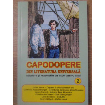 CAPODOPERE DIN LITERATURA UNIVERSALA ADAPTATE SI REPOVESTITE PE SCURT PENTRU ELEVI VOL.2