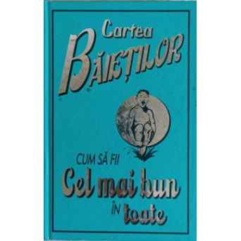 CARTEA BAIETILOR. CUM SA FII CEL MAI BUN IN TOATE