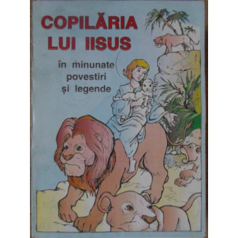 COPILARIA LUI IISUS IN MINUNATE POVESTIRI SI LEGENDE