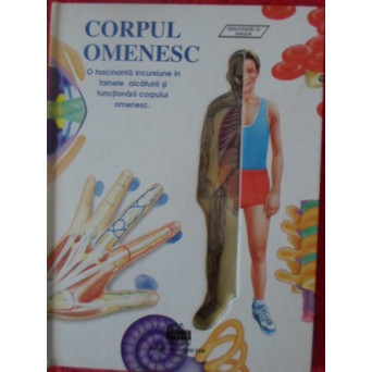 CORPUL OMENESC. O FASCINANTA INCURSIUNE IN TAINELE ALCATUIRII SI FUNCTIONARII CORPULUI OMENESC