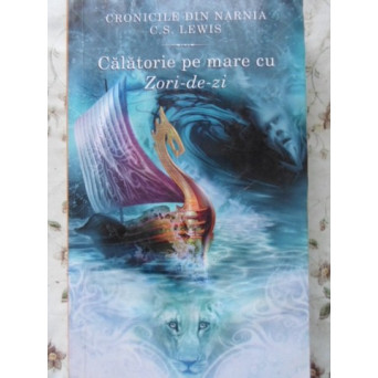 CRONICILE DIN NARNIA VOL.5 CALATORIE PE MARE CU ZORI-DE-ZI