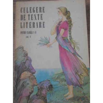 CULEGERE DE TEXTE LITERARE PENTRU CLASELE I-II VOL.1