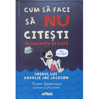 CUM SA FACI SA NU CITESTI IN VACANTA DE VARA. GHIDUL LUI CHARLIE JOE JACKSON