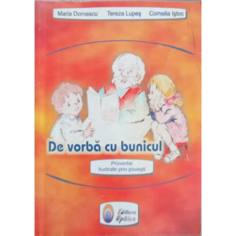 DE VORBA CU BUNICUL, PROVERBE ILUSTRATE PRIN POVESTI