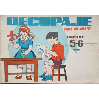 DECUPAJE. CAIET CU MODELE. COPII 5-6 ANI