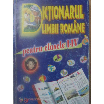 DICTIONARUL LIMBII ROMANE PENTRU CLASELE I-IV