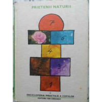ENCICLOPEDIA PRACTICA A COPIILOR 5. PRIETENII NATURII ENCICLOPEDIA PRACTICA A COPIILOR 5. PRIETENII NATURII