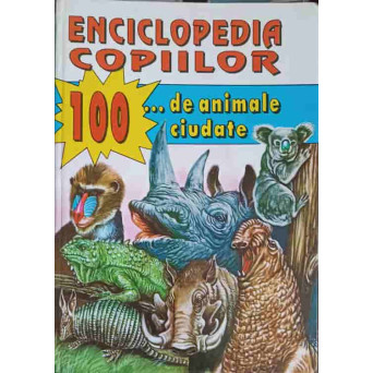 ENCICLOPEDIA COPIILOR. 100 DE ANIMALE CIUDATE