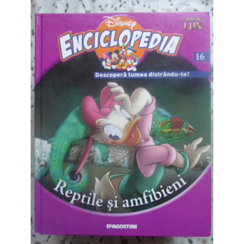 ENCICLOPEDIA DISNEY VOL.16 REPTILE SI AMFIBIENI