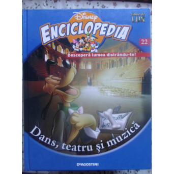 ENCICLOPEDIA DISNEY VOL.22 DANS, TEATRU SI MUZICA