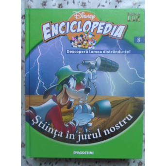 ENCICLOPEDIA DISNEY VOL.8 STIINTA IN JURUL NOSTRU