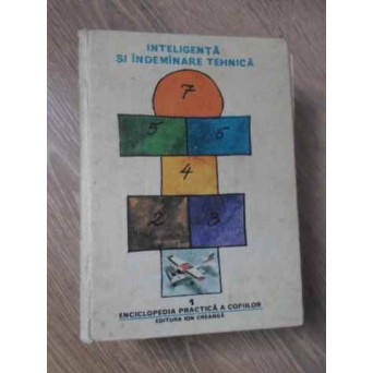 ENCICLOPEDIA PRACTICA A COPIILOR 1 INTELIGENTA SI INDEMANARE TEHNICA