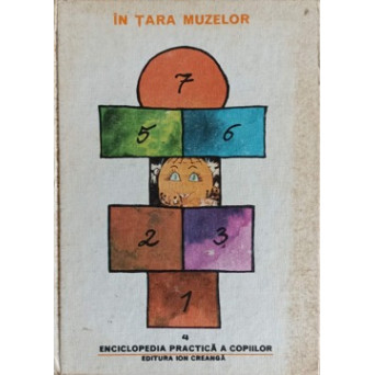 ENCICLOPEDIA PRACTICA A COPIILOR 4. IN TARA MUZELOR
