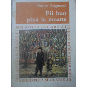 FII BUN PANA LA MOARTE
