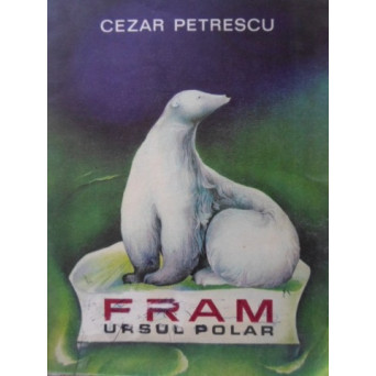 FRAM URSUL POLAR. ILUSTRATII A. MIHAILESCU