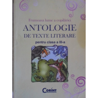 FRUMOASA LUME A COPILARIEI. ANTOLOGIE DE TEXTE LITERARE PENTRU CLASA A III-A