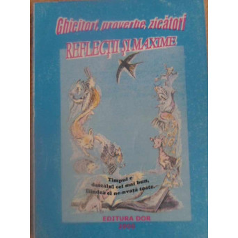 GHICITORI, PROVERBE, ZICATORI. REFLECTII SI MAXIME