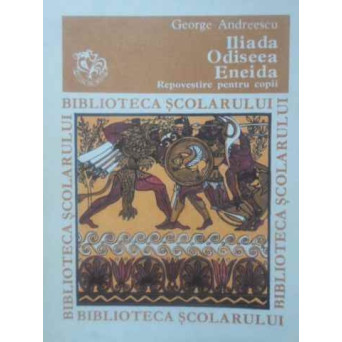 ILIADA, ODISEEA, ENEIDA REPOVESTIRE PENTRU COPII