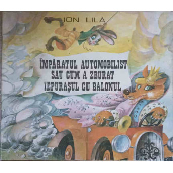 IMPARATUL AUTOMOBILIST SAU CUM A ZBURAT IEPURASUL CU BALONUL