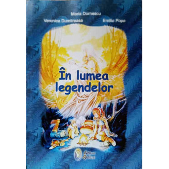 IN LUMEA LEGENDELOR